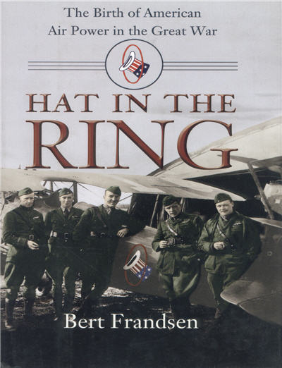 Hat in the Ring: The Birth of American Air Power in the Great War